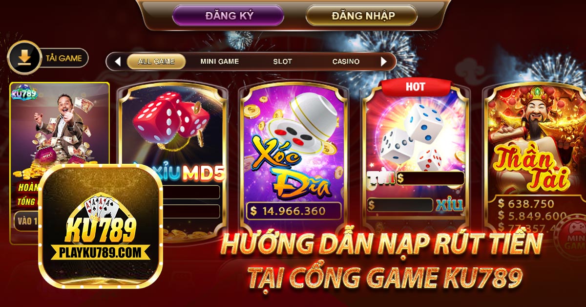 Hướng dẫn nạp rút tiền tại cổng game Ku789